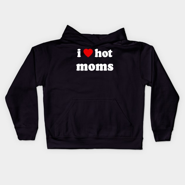 I Love Hot Moms Kids Hoodie by artbyhintze